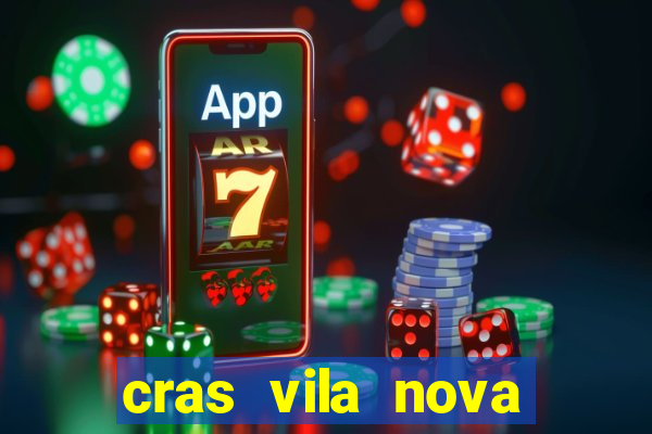 cras vila nova cachoeirinha horario de funcionamento